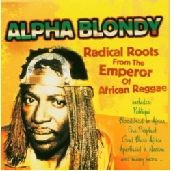 Alpha Blondy - Radical Roots From The Emperor Of African Reggae